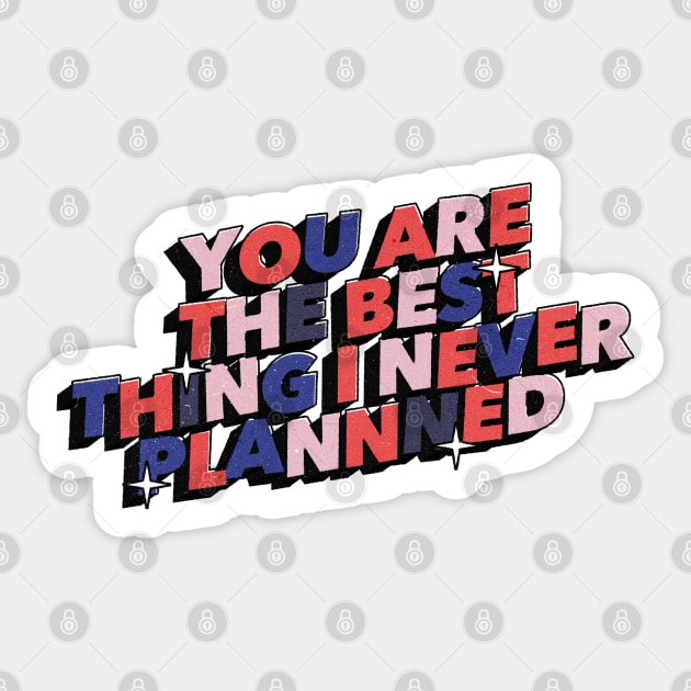 You are the best thing i never planned - Positive Vibes Motivation Quote Sticker by Tanguy44